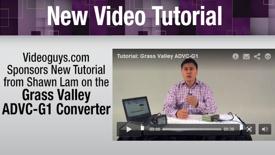 Videoguys.com Sponsors New Tutorial Video from Shawn Lam on Grass Valley ADVC-G1 Converter 6
