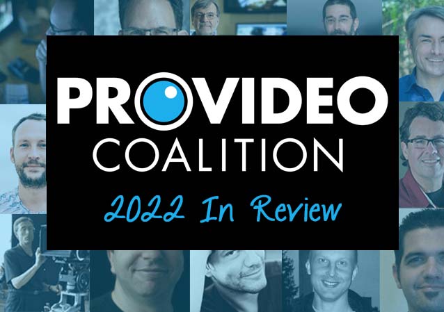 Revisit 2022's top articles, reviews, tips, opinions and more on ProVideo Coalition 57