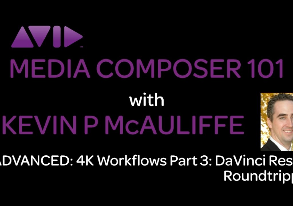 Media Composer 101 - Advanced - 4K Workflows Part 3: DaVinci Resolve Roundtripping 1