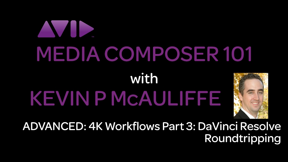 Media Composer 101 - Advanced - 4K Workflows Part 3: DaVinci Resolve Roundtripping 26