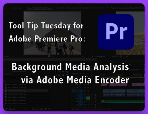 Tool Tip Tuesday for Adobe Premiere Pro: Background Media Analysis via Adobe Media Encoder 37