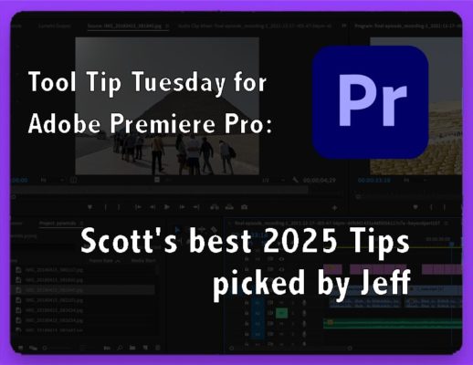 Tool Tip Tuesday for Adobe Premiere Pro: The best of Scott's 2025 Tips - picked by Jeff 14 Tool Tip Tuesday for Adobe Premiere Pro: The best of Scott's 2025 Tips - picked by Jeff 14