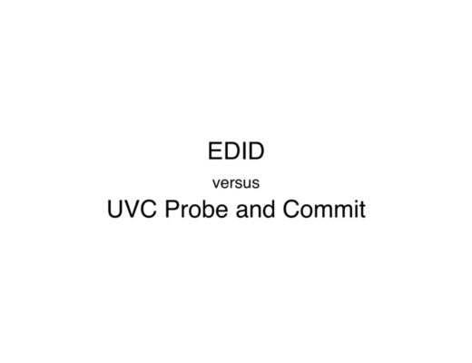 EDID vs UVC Probe and Commit: Understanding the similarities & differences for cameras & monitors 41