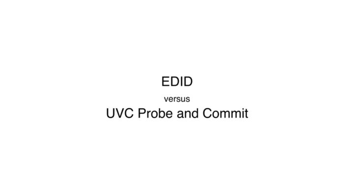 EDID vs UVC Probe and Commit: Understanding the similarities & differences for cameras & monitors 1