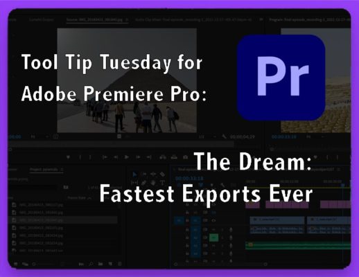 Tool Tip Tuesday for Adobe Premiere Pro: Fastest Exports Ever 12 Tool Tip Tuesday for Adobe Premiere Pro: Fastest Exports Ever 12