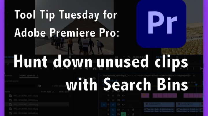Tool Tip Tuesday for Adobe Premiere Pro: Hunt Down Unused Clips 1