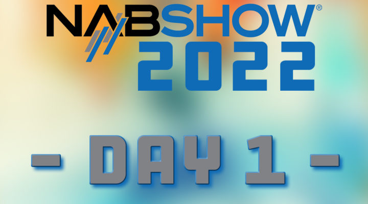 Day 1 // NAB 2022 1