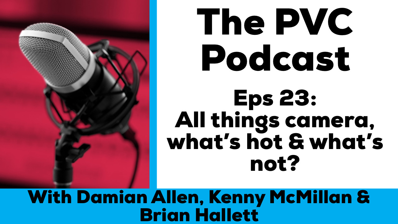 PVC Podcast eps 23 all things camera