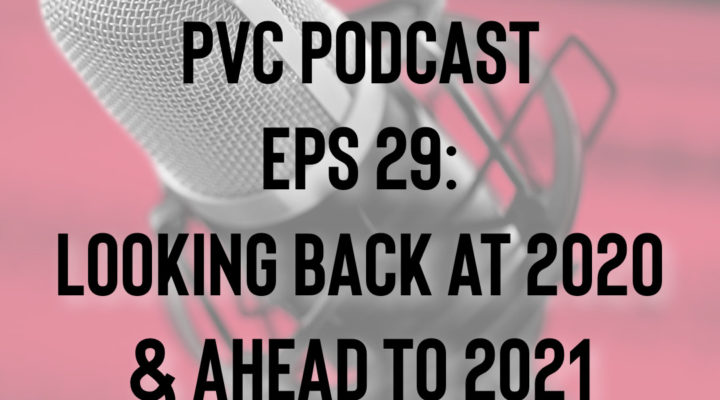 PVC Podcast Eps 29: Looking Back At 2020 & Ahead To 2021 1
