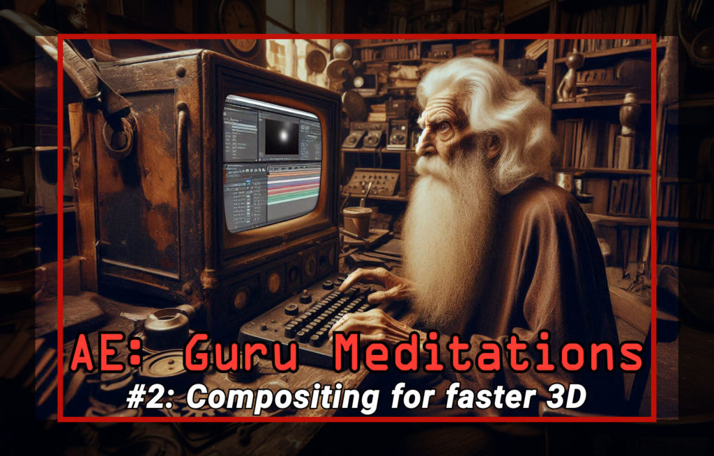 After Effects Guru Meditation 2: Compositing for faster 3D workflows 1