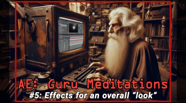 After Effects Guru Meditation: Adding effects for an overall look 1