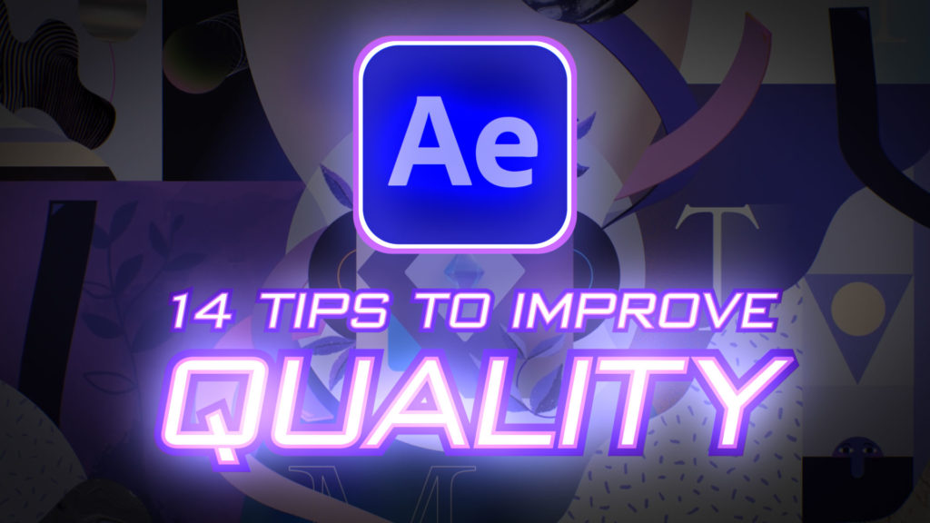 Quality: 14 tips to improve your After Effects projects 1