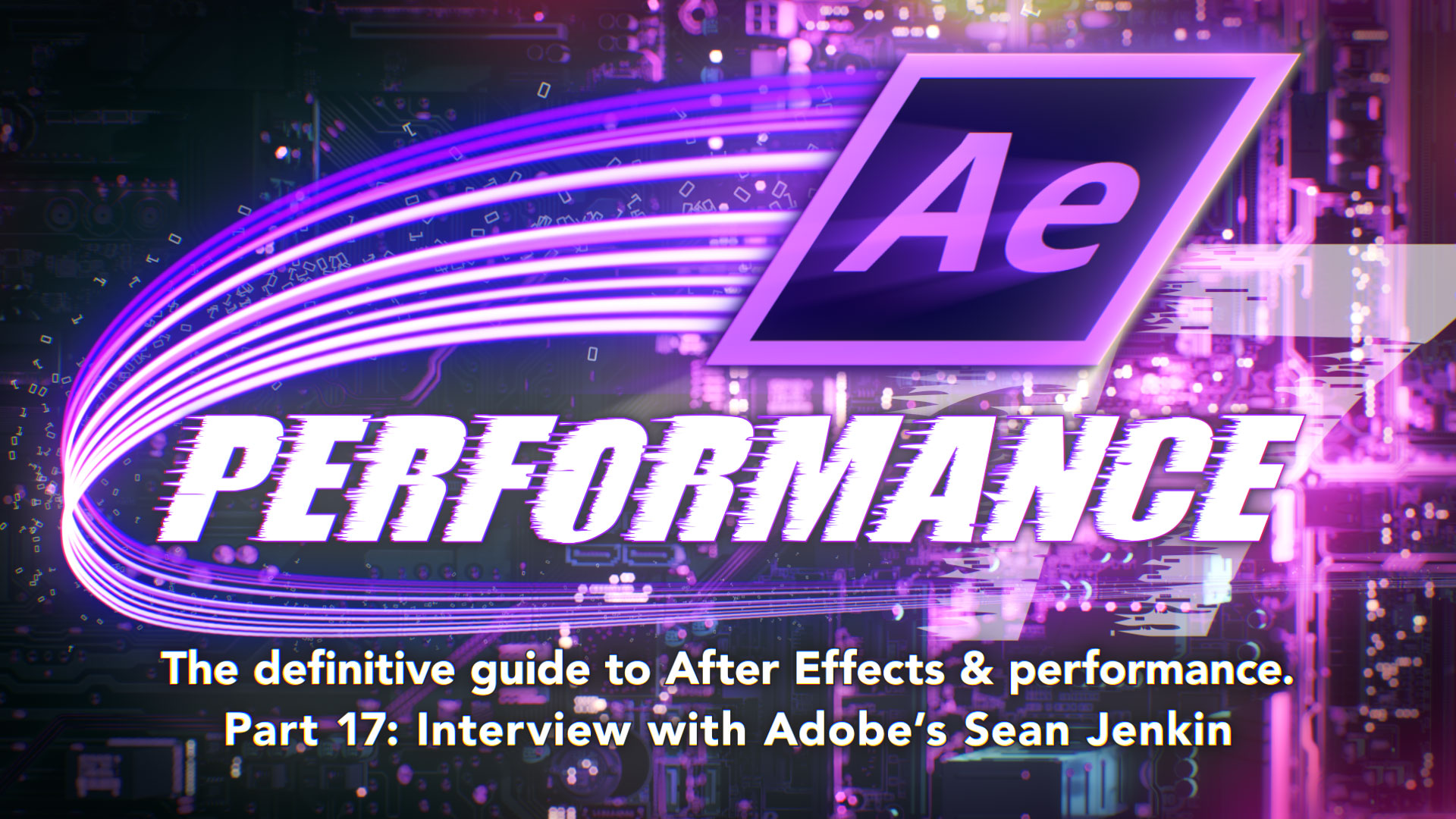 After Effects & Performance. Part 17: Interview with Sean Jenkin from Adobe 6