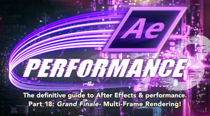 After Effects & Performance. Part 18: Multi-Frame Rendering is here 1