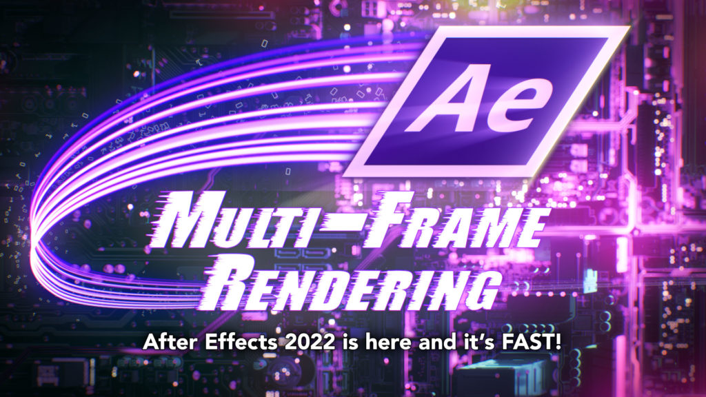 AE 2022: Multi-Frame Rendering has arrived! 3