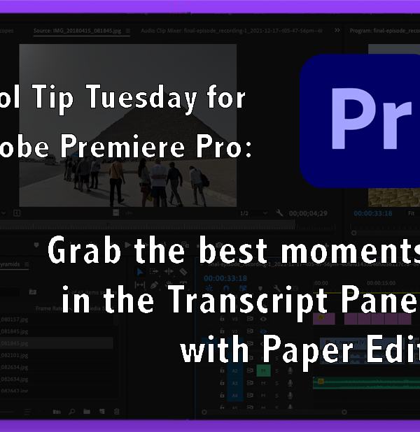 Tool Tip Tuesday for Adobe Premiere: Grab the best Moments in the Transcript Panel with Paper Edit 1