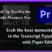 Tool Tip Tuesday for Adobe Premiere: Grab the best Moments in the Transcript Panel with Paper Edit 5