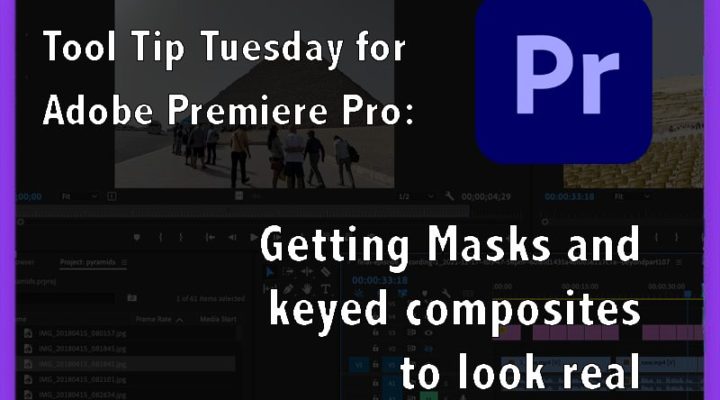 Tool Tip Tuesday for Adobe Premiere Pro: Getting your Mask/Key to look real 3
