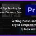 Tool Tip Tuesday for Adobe Premiere Pro: Getting your Mask/Key to look real 39