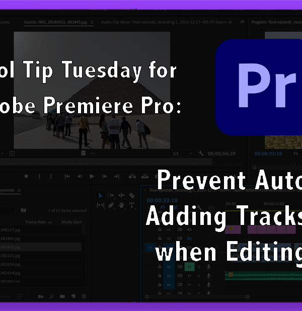 Tool Tip Tuesday for Adobe Premiere: Prevent Auto Adding Tracks when Editing 1