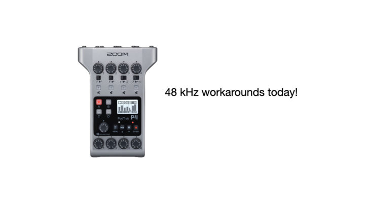 Zoom PodTrak P4 48 kHz—mission possible? 3 workarounds until Zoom updates it 1