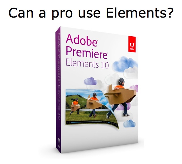 Can a professional really use Premiere Elements 10? 1