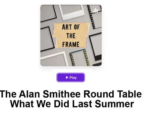 Art of the Frame Podcast: The Alan Smithee Round Table - What We Did Last Summer 8