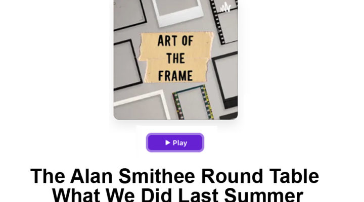 Art of the Frame Podcast: The Alan Smithee Round Table - What We Did Last Summer 12