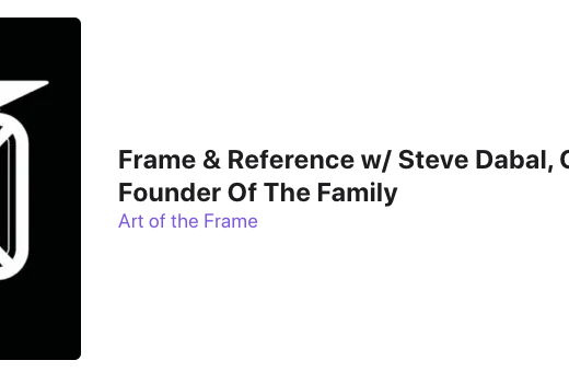 Frame & Reference with Steve Dabal, Creative Director & Founder Of The Family 9