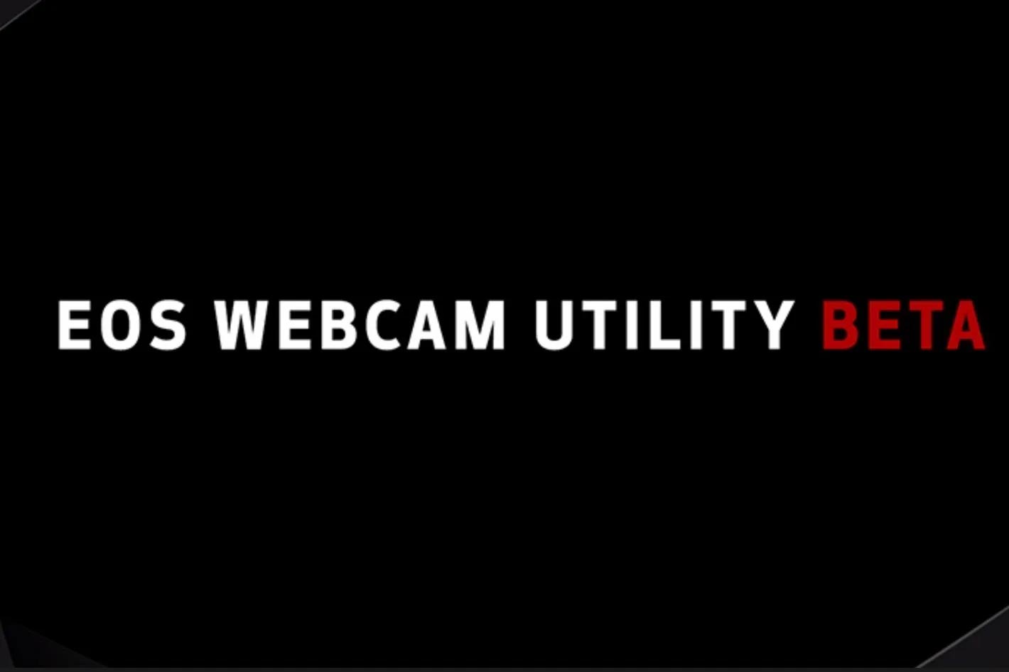 EOS Webcam Utility for Windows now works with 49 cameras