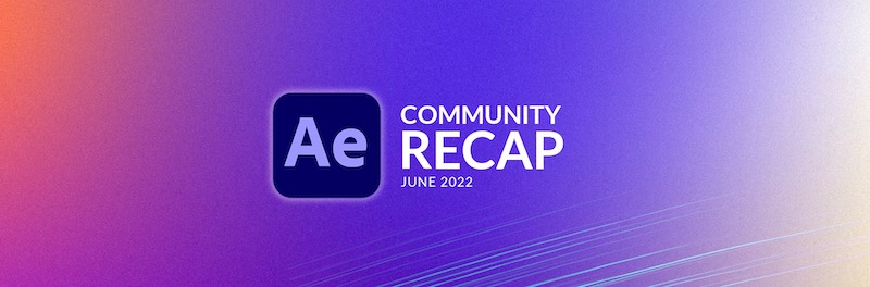 After Effects Roundup for July 2022 1