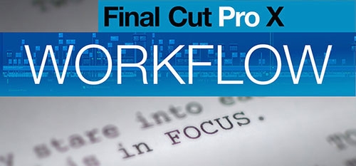 Final Cut Pro X Workflow: The Book ... Read about FCPX's first Hollywood Feature Film Edit 20
