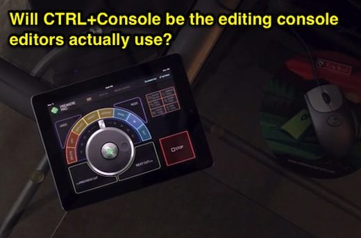 Will CTRL+Console be an editing console that editors actually use? 2
