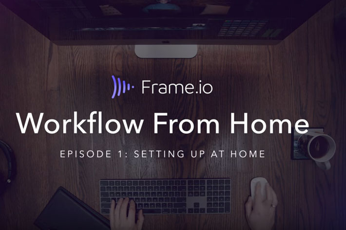 Workflow from Home, Frame.io’s response to the COVID-19 outbreak