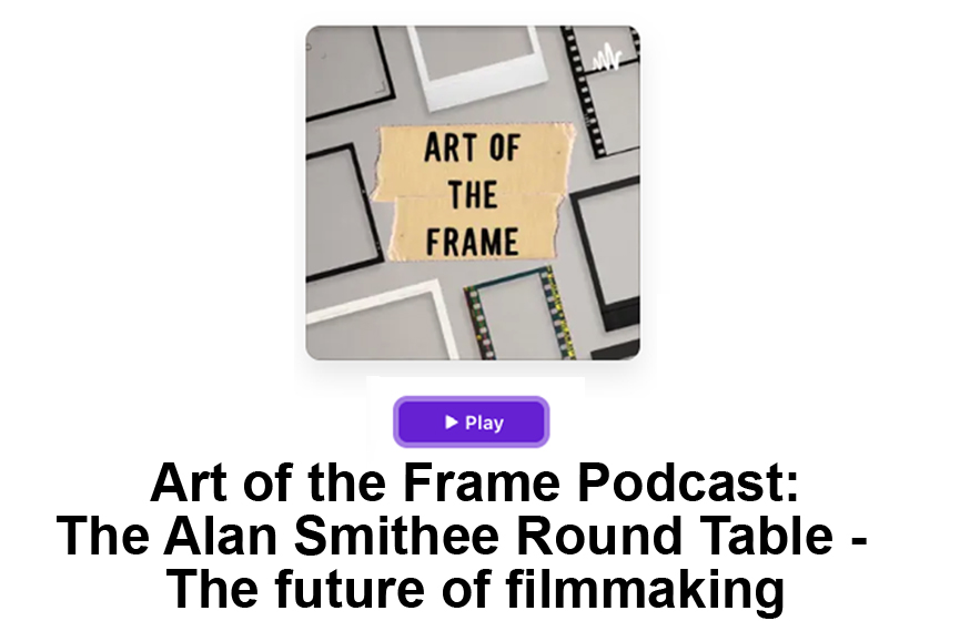 Art of the Frame Podcast: The Alan Smithee Round Table – How will AI impact the future of filmmaking? 70