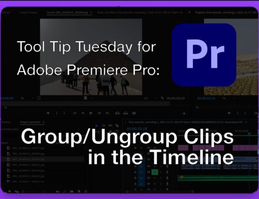 Tool Tip Tuesday for Adobe Premiere Pro: Group and Ungroup Clips in the Timeline 52