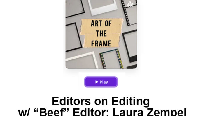Art of the Frame Podcast: Editors on Editing with “Beef” Editor Laura Zempel 12