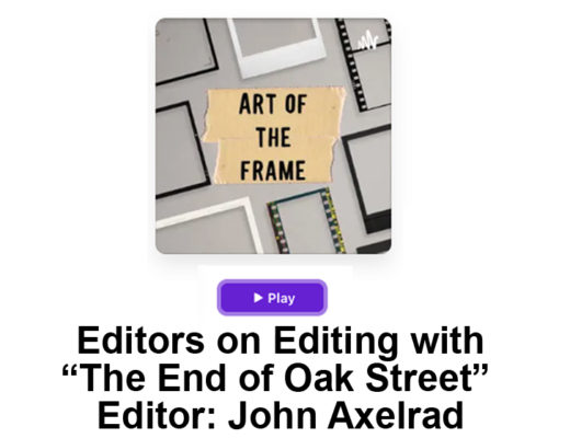 Art of the Frame Podcast: Editors on Editing with “The End of Oak Street” Editor John Axelrad 7
