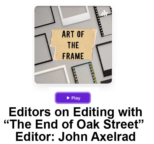 Art of the Frame Podcast: Editors on Editing with “The End of Oak Street” Editor John Axelrad 1
