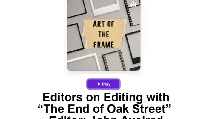 Art of the Frame Podcast: Editors on Editing with “The End of Oak Street” Editor John Axelrad 8
