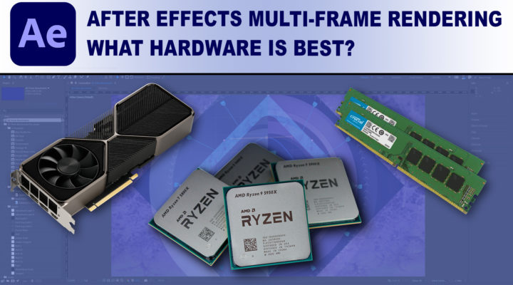How to choose the best hardware for Multi-Frame Rendering in After Effects 1