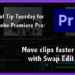 Tool Tip Tuesday for Adobe Premiere: Move clips faster with Swap Edit 8