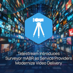 Telestream introduces Surveyor mABR for video delivery