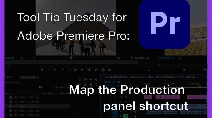Tool Tip Tuesday for Adobe Premiere Pro: Map the Production panel shortcut 1