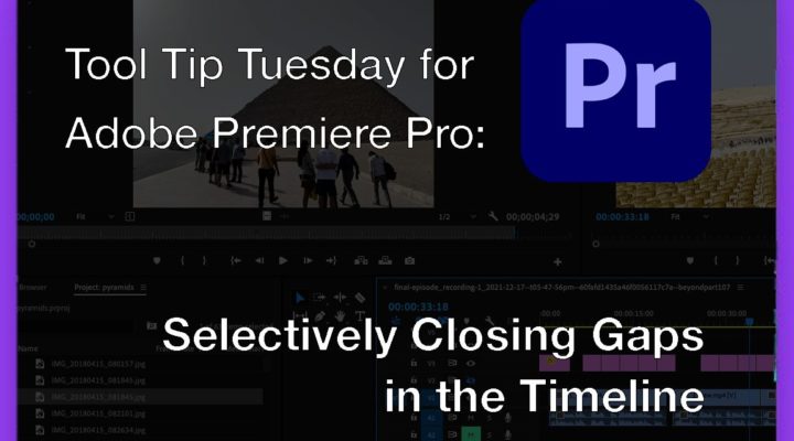 Tool Tip Tuesday for Adobe Premiere Pro: Selectively close gaps in the timeline 1