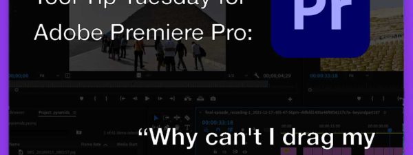 Tool Tip Tuesday for Adobe Premiere Pro: Why can't I drag my clip to the timeline? 1