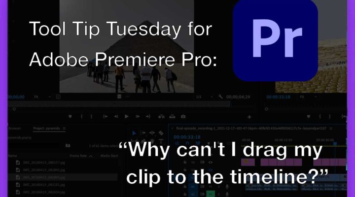 Tool Tip Tuesday for Adobe Premiere Pro: Why can't I drag my clip to the timeline? 5