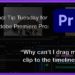 Tool Tip Tuesday for Adobe Premiere Pro: Why can't I drag my clip to the timeline? 5