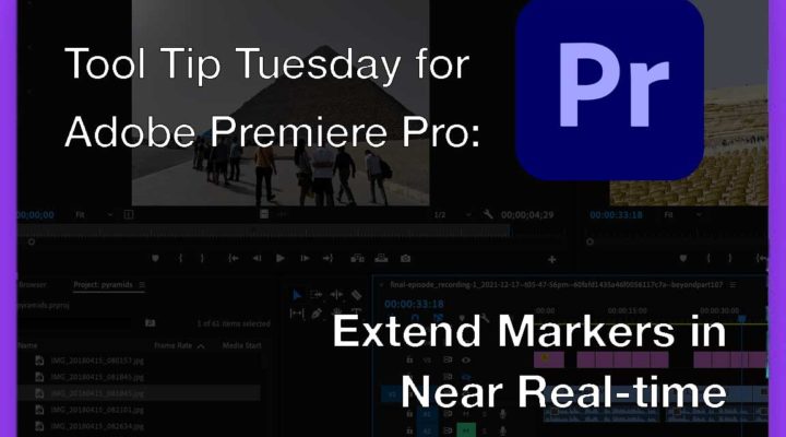 Tool Tip Tuesday for Adobe Premiere Pro: Extended Markers in Near Real-time 1