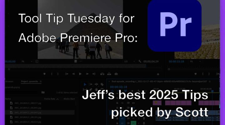 Tool Tip Tuesday for Adobe Premiere Pro: The best of Jeff’s 2025 Tips – picked by Scott 1